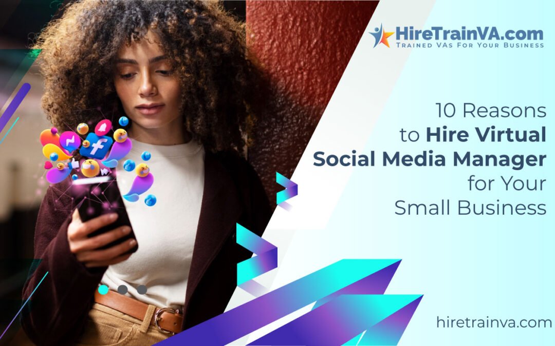 10 Reasons to Hire Virtual Social Media Manager for Your Small Business