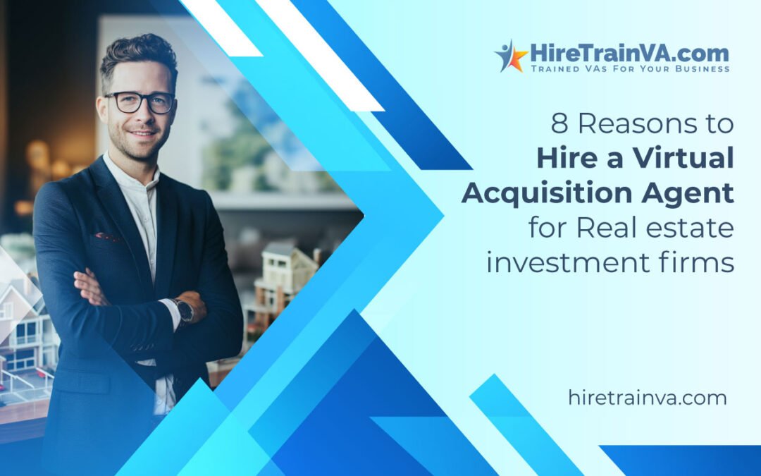 8 Reasons to Hire a Virtual Acquisition Agent for Real estate investment firms