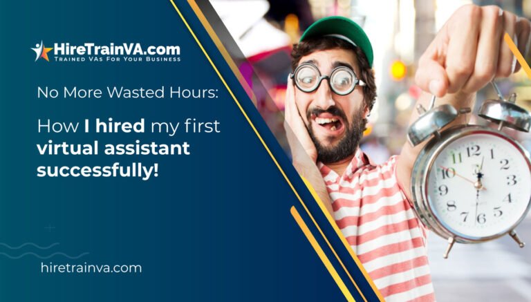 No More Wasted Hours: How I hired my first virtual assistant successfully!