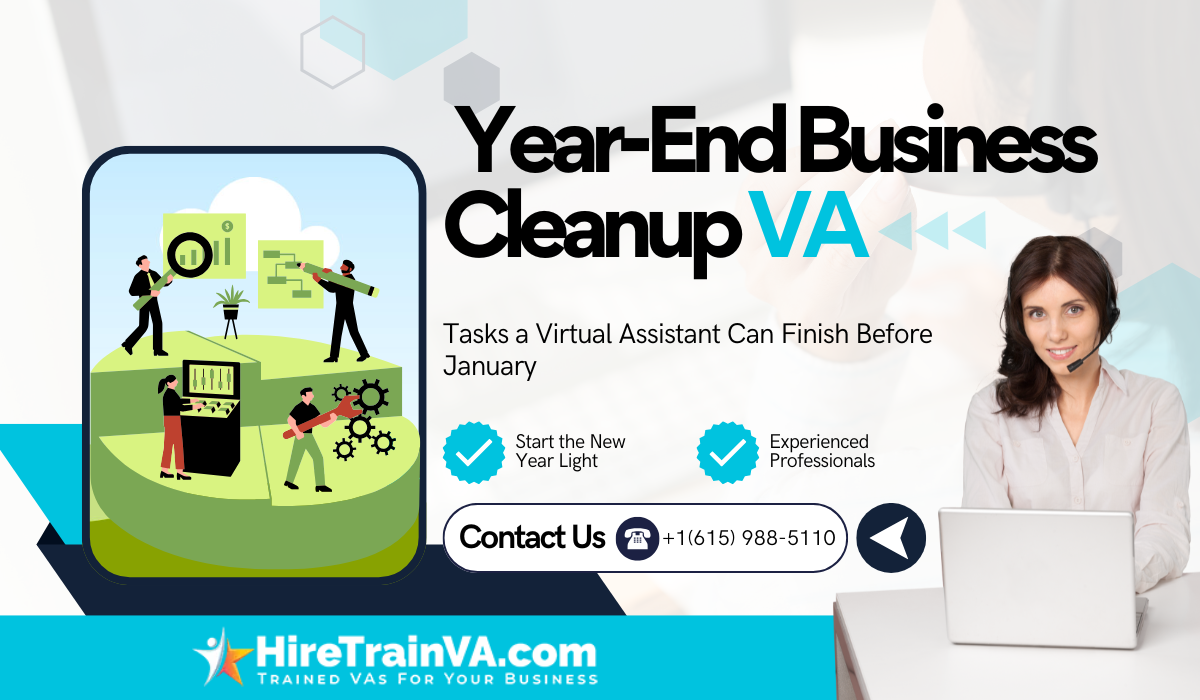 Year-End Business Cleanup Year-End Business Cleanup: Tasks Your Virtual Assistant Can Finish Before January 1st